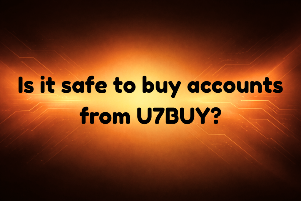 Is It Safe to Buy Accounts from U7BUY