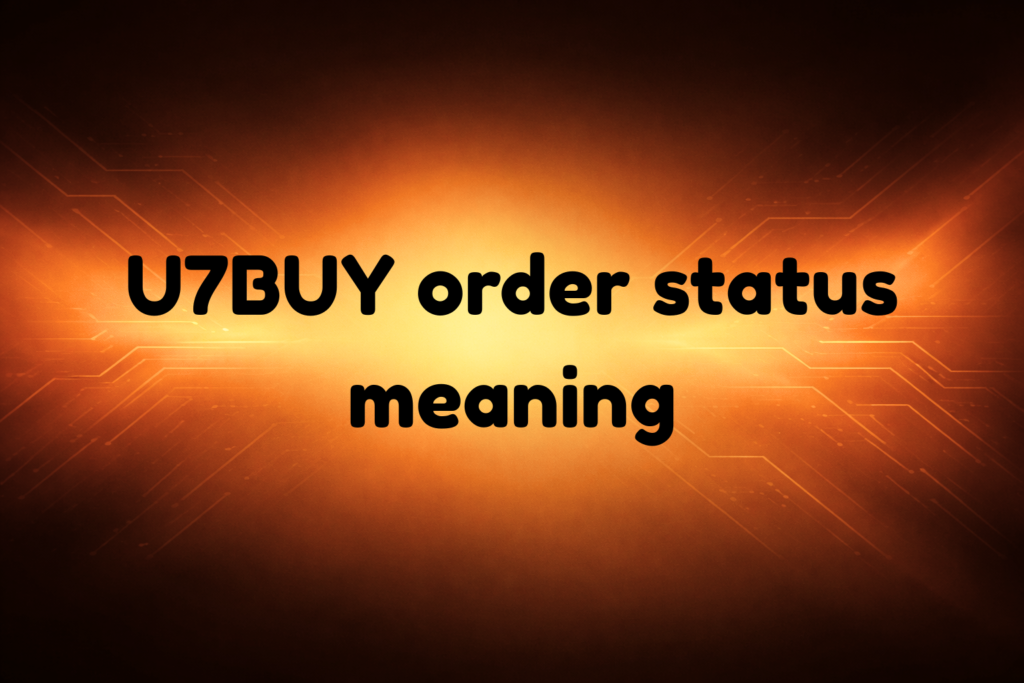 U7BUY Order Status Meaning Explained Full Guide