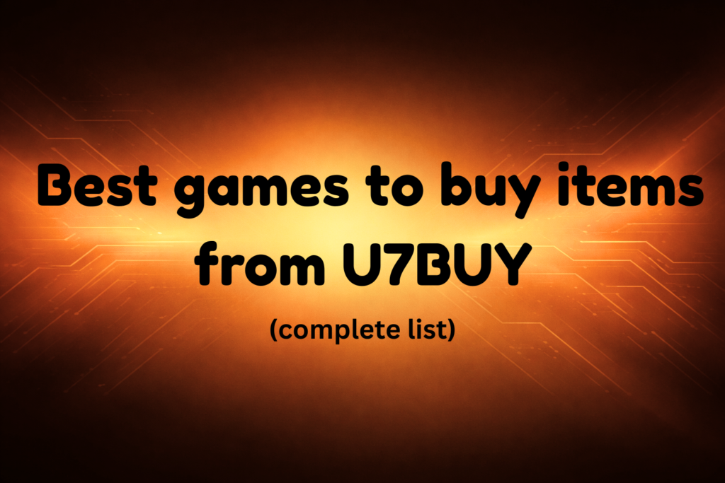 Best Games to Buy Items from U7BUY (Complete List Guide)