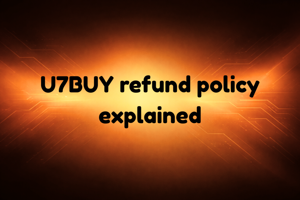 U7BUY Refund Policy Explained Complete Guide 2026